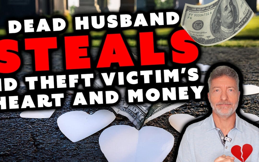 Dead Husband Steals ID Theft Victim’s Heart and Money