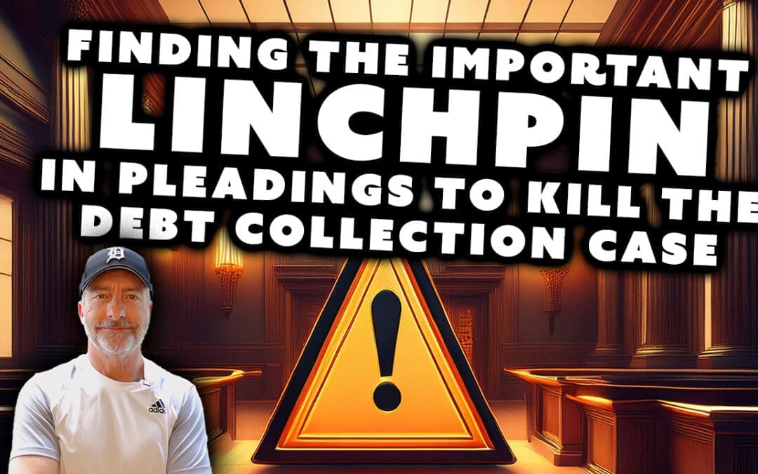 Finding the Important Linchpin in Pleadings to Kill the Debt Collection Case